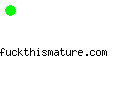 fuckthismature.com