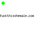 fuckthisshemale.com