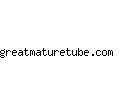 greatmaturetube.com