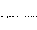 highpowerxxxtube.com