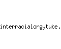 interracialorgytube.com