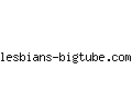 lesbians-bigtube.com