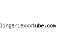 lingeriexxxtube.com