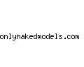 onlynakedmodels.com