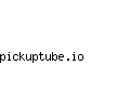 pickuptube.io