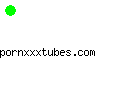 pornxxxtubes.com