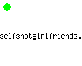 selfshotgirlfriends.com