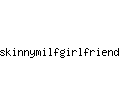 skinnymilfgirlfriends.com