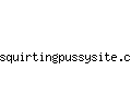 squirtingpussysite.com