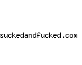 suckedandfucked.com