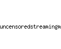 uncensoredstreamingmoives.com