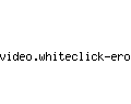 video.whiteclick-eros.net