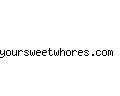yoursweetwhores.com